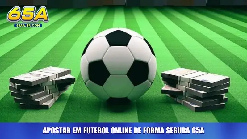 Apostar em futebol online de forma segura 65A
