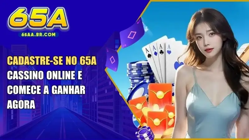 Cadastre-se 65A Cassino Online e Comece a Ganhar Agora