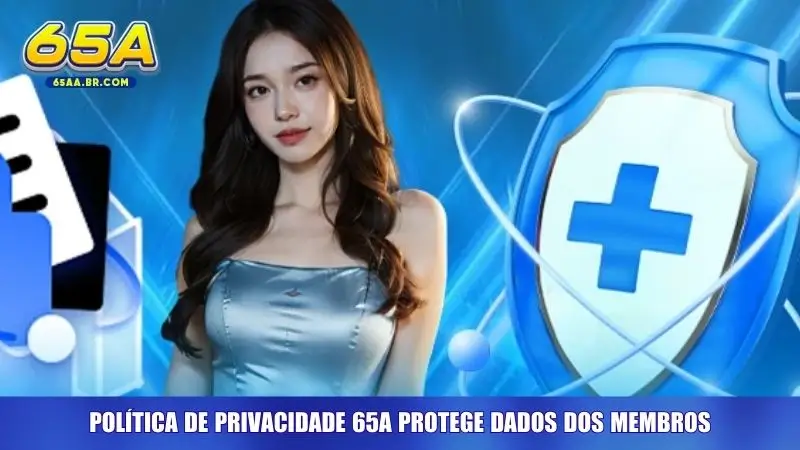 Política de Privacidade 65A protege dados dos membros